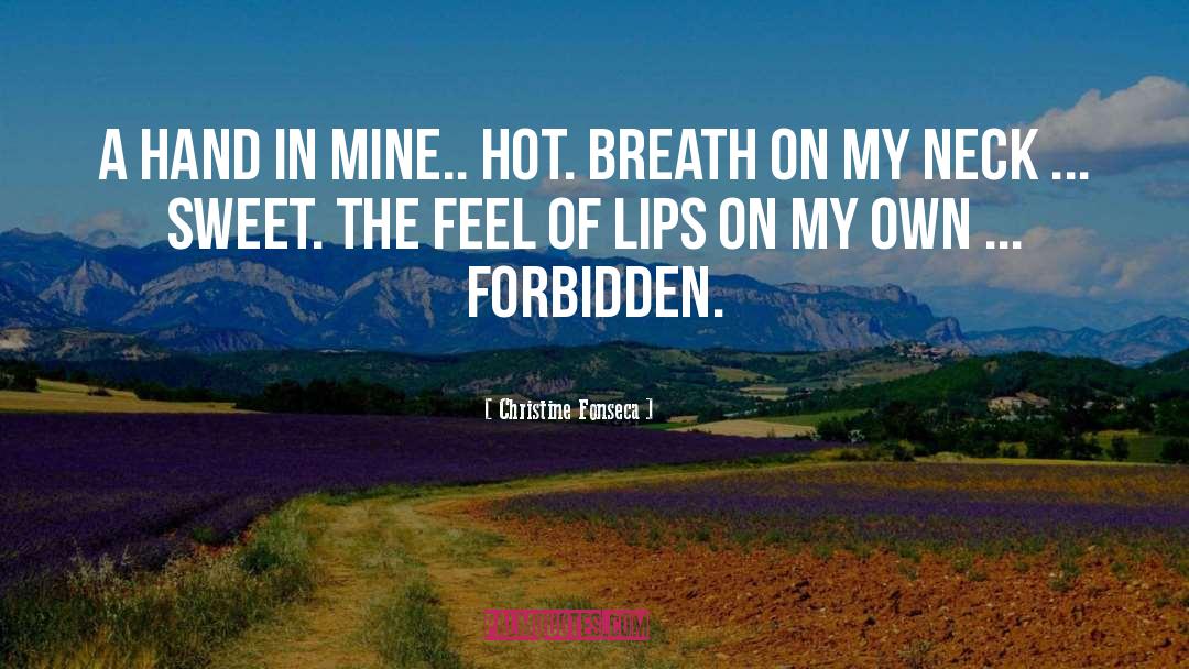 Christine Fonseca Quotes: A hand in mine.. hot.