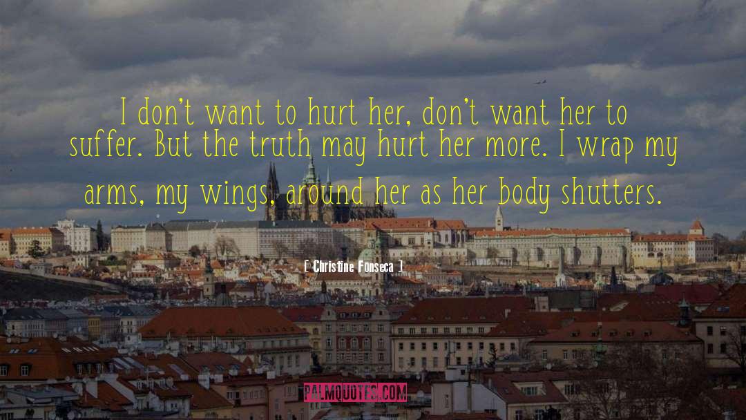 Christine Fonseca Quotes: I don't want to hurt