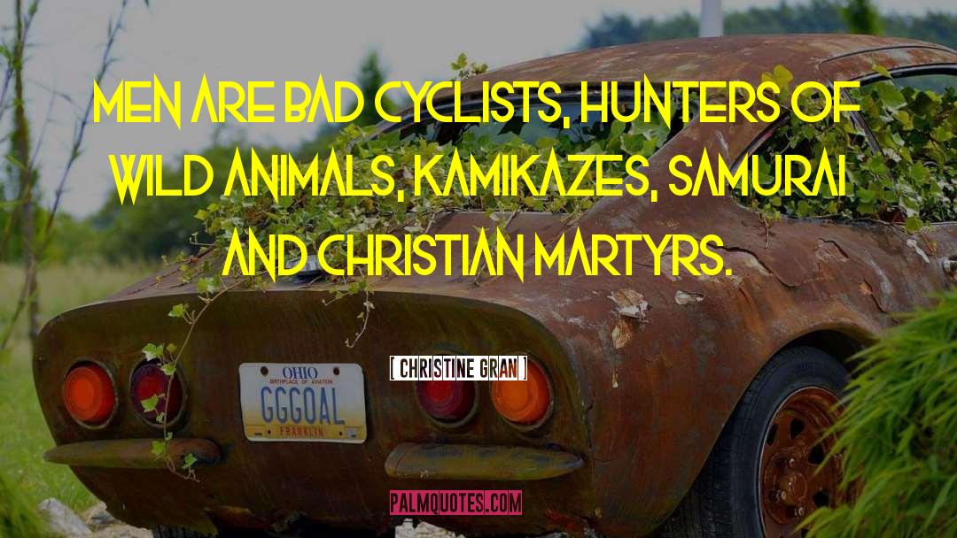 Christine Gran Quotes: Men are bad cyclists, hunters