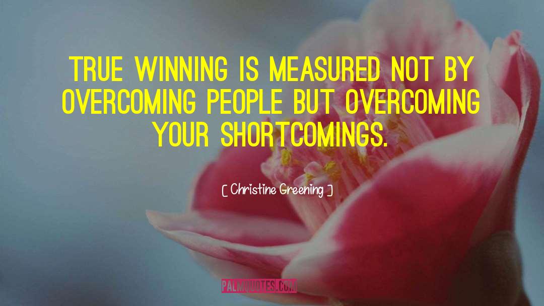 Christine Greening Quotes: true winning is measured not