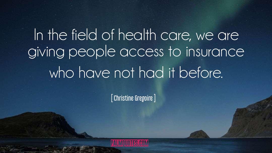Christine Gregoire Quotes: In the field of health