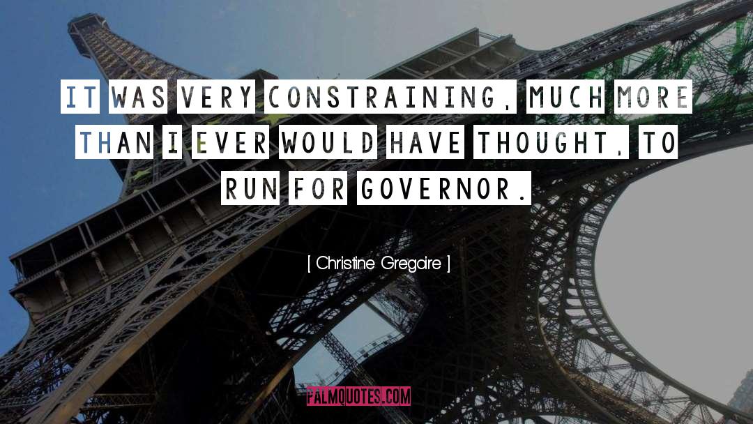 Christine Gregoire Quotes: It was very constraining, much