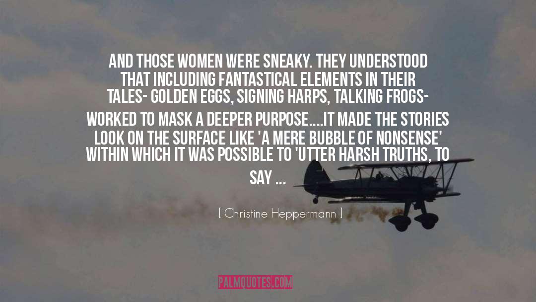 Christine Heppermann Quotes: And those women were sneaky.