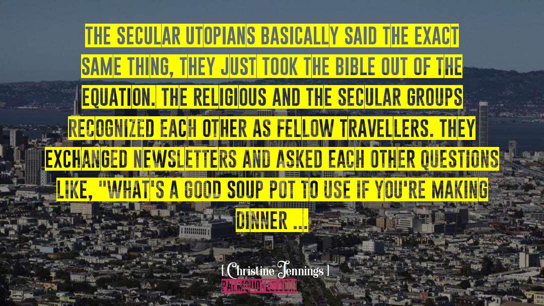 Christine Jennings Quotes: The secular utopians basically said
