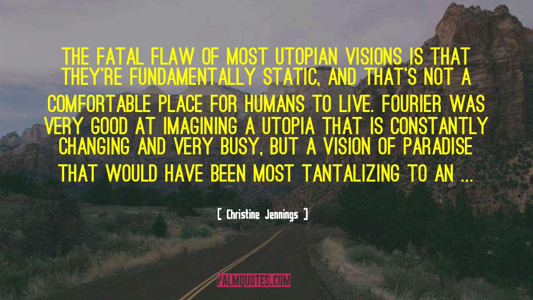 Christine Jennings Quotes: The fatal flaw of most