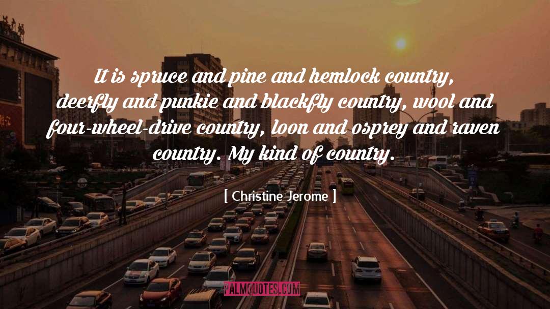 Christine Jerome Quotes: It is spruce and pine