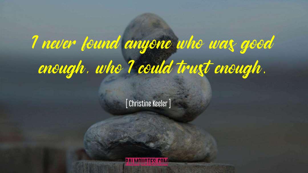 Christine Keeler Quotes: I never found anyone who