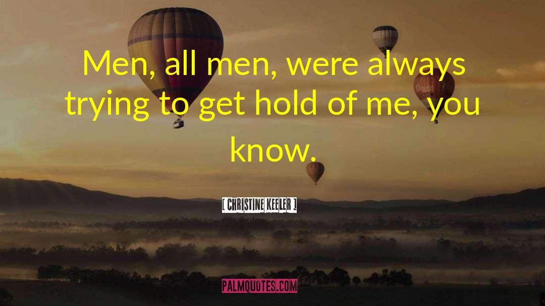 Christine Keeler Quotes: Men, all men, were always