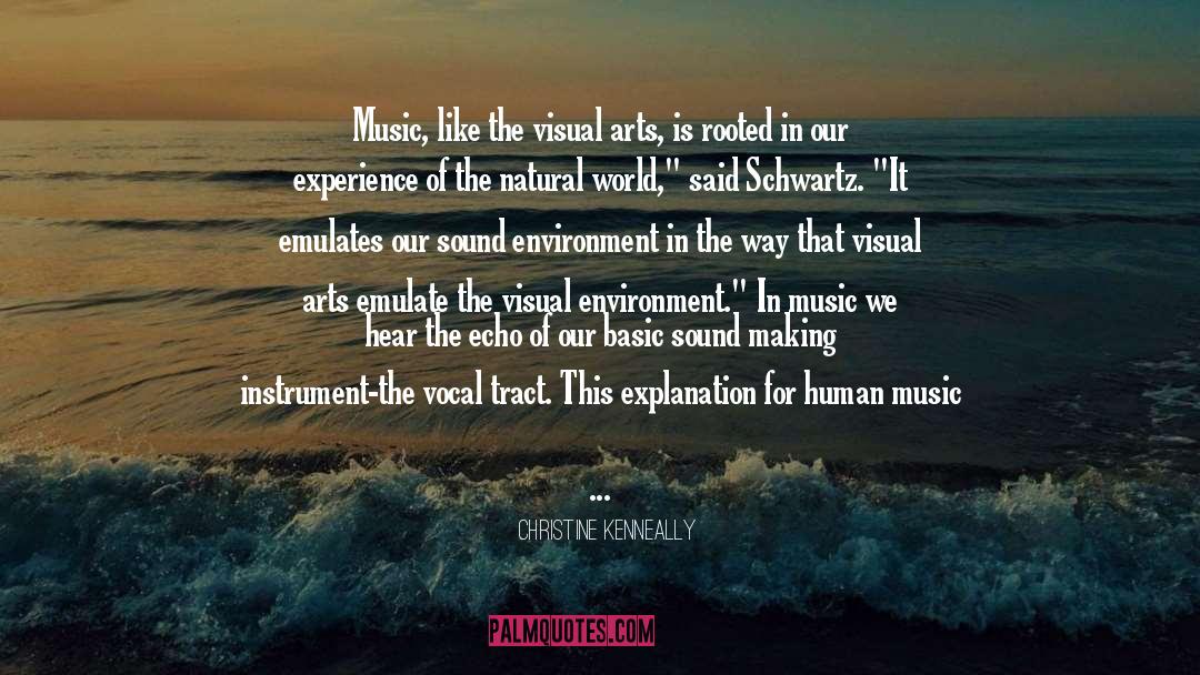 Christine Kenneally Quotes: Music, like the visual arts,