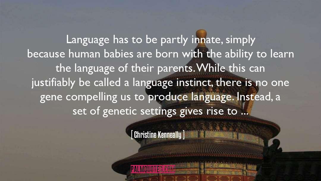 Christine Kenneally Quotes: Language has to be partly