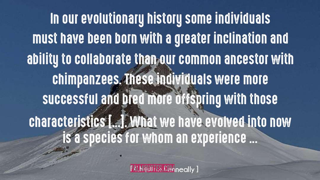 Christine Kenneally Quotes: In our evolutionary history some