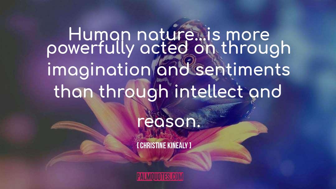 Christine Kinealy Quotes: Human nature...is more powerfully acted