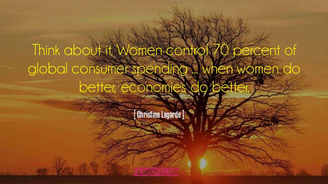 Christine Lagarde Quotes: Think about it. Women control