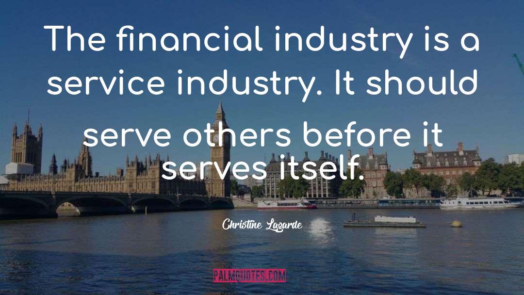 Christine Lagarde Quotes: The financial industry is a