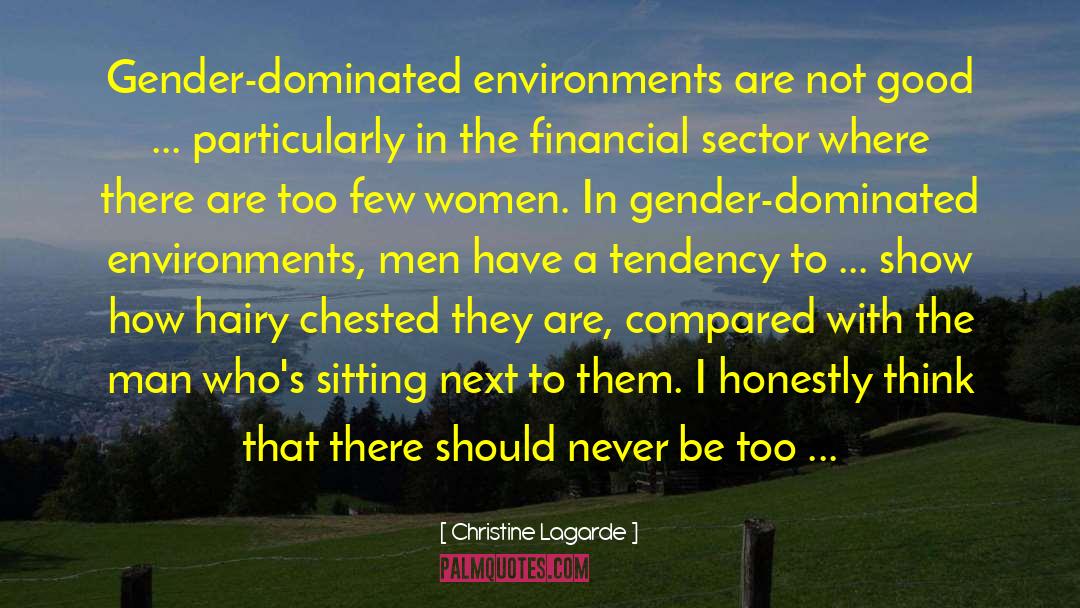 Christine Lagarde Quotes: Gender-dominated environments are not good