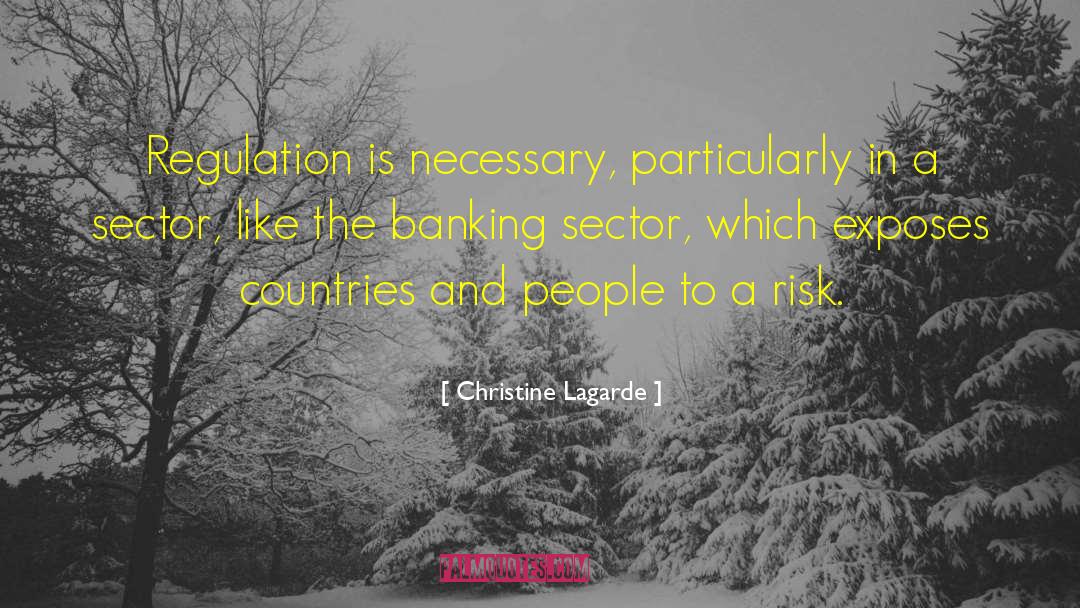 Christine Lagarde Quotes: Regulation is necessary, particularly in