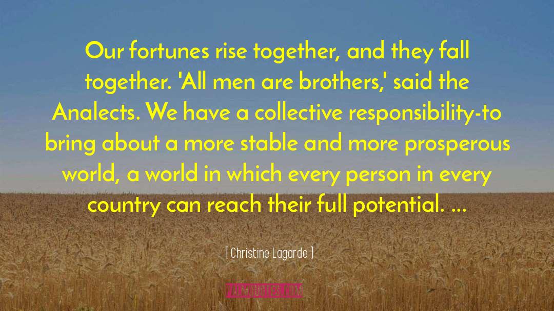 Christine Lagarde Quotes: Our fortunes rise together, and