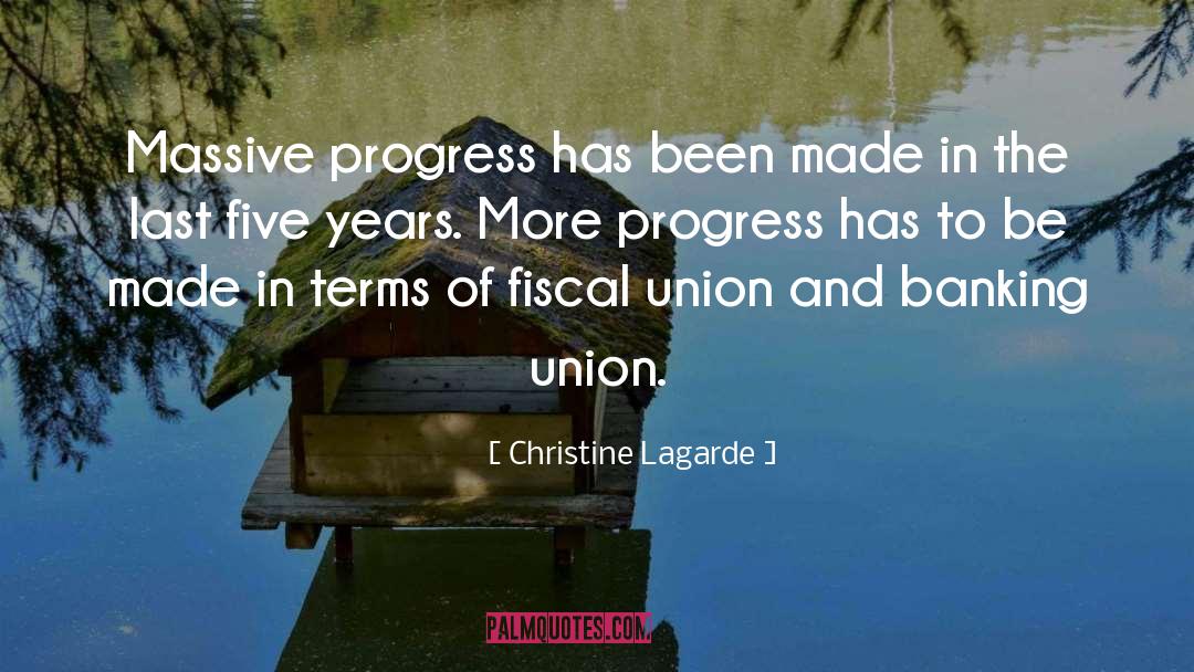 Christine Lagarde Quotes: Massive progress has been made