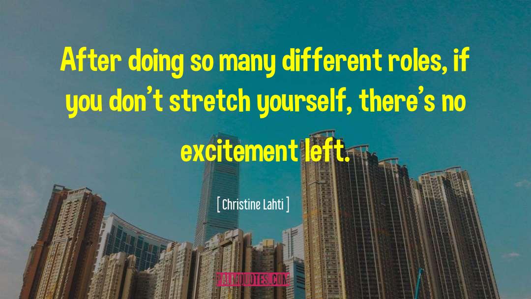 Christine Lahti Quotes: After doing so many different