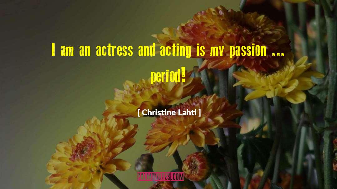 Christine Lahti Quotes: I am an actress and