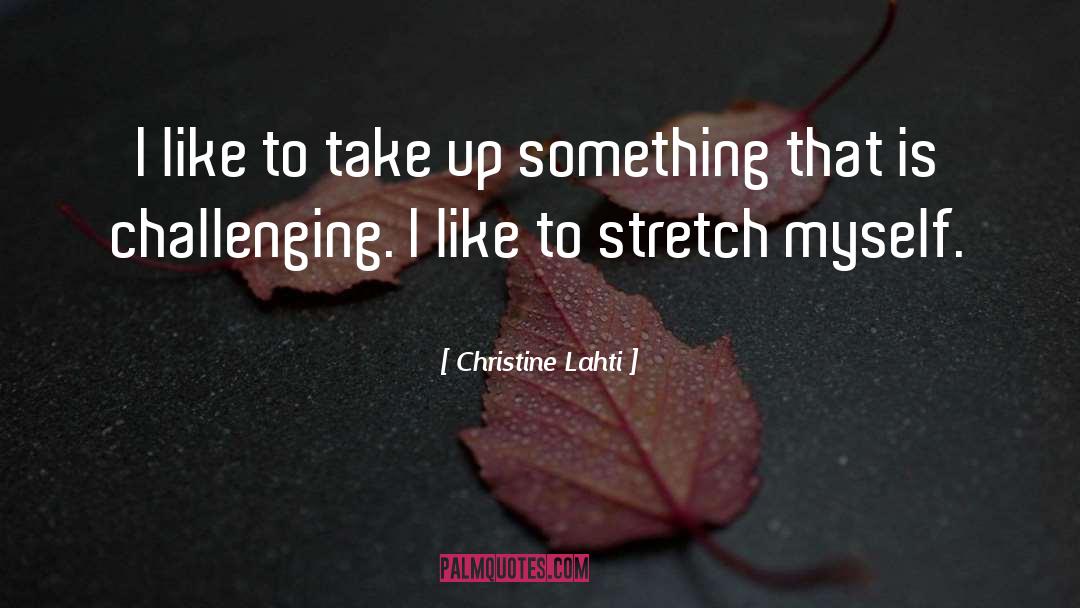 Christine Lahti Quotes: I like to take up