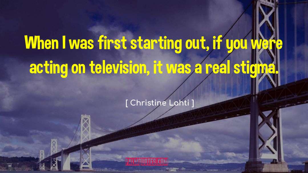 Christine Lahti Quotes: When I was first starting