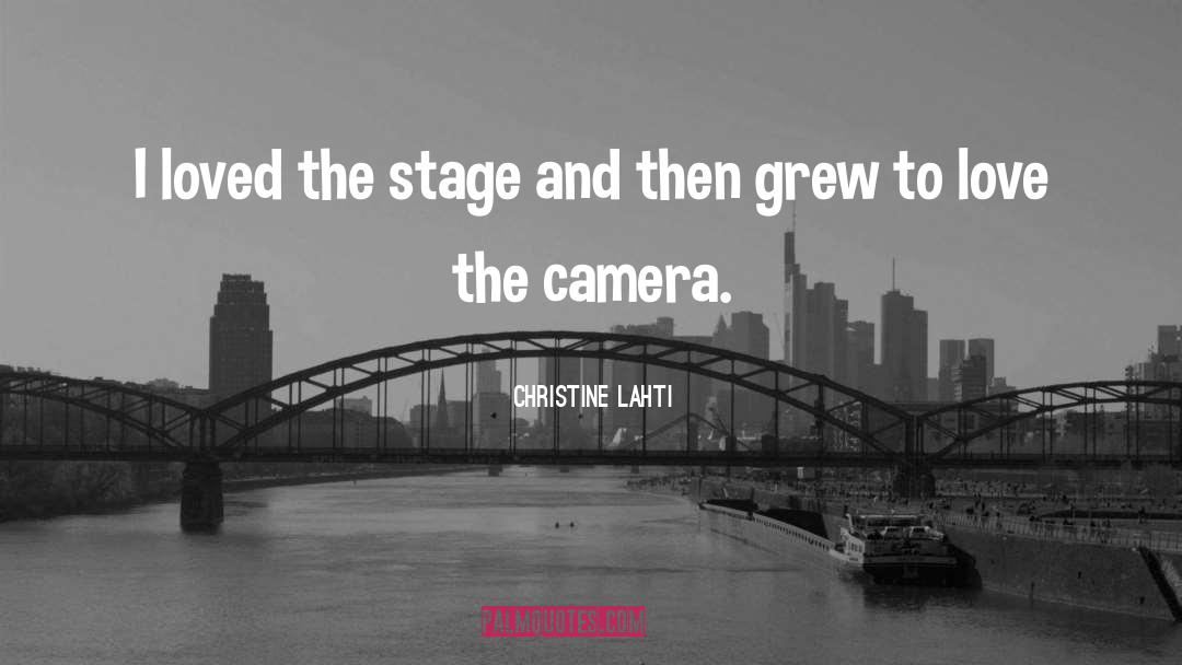 Christine Lahti Quotes: I loved the stage and