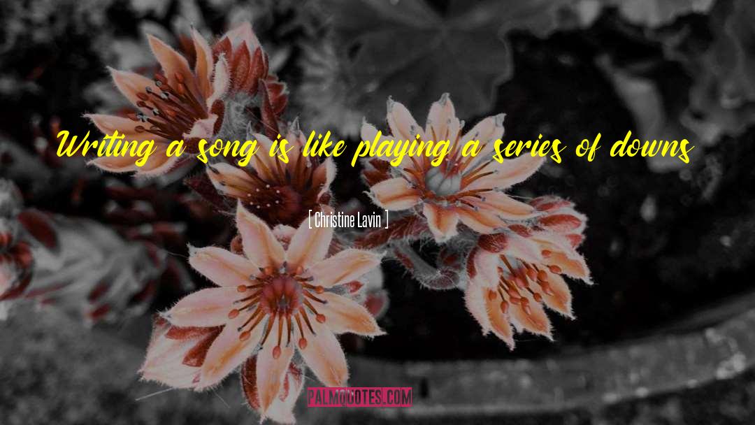 Christine Lavin Quotes: Writing a song is like