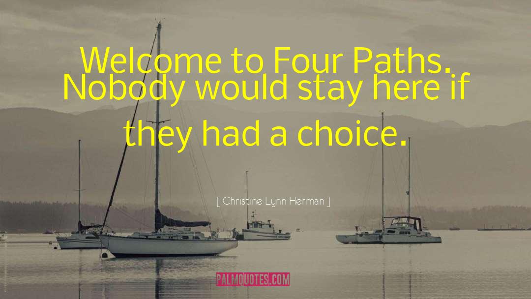 Christine Lynn Herman Quotes: Welcome to Four Paths. Nobody