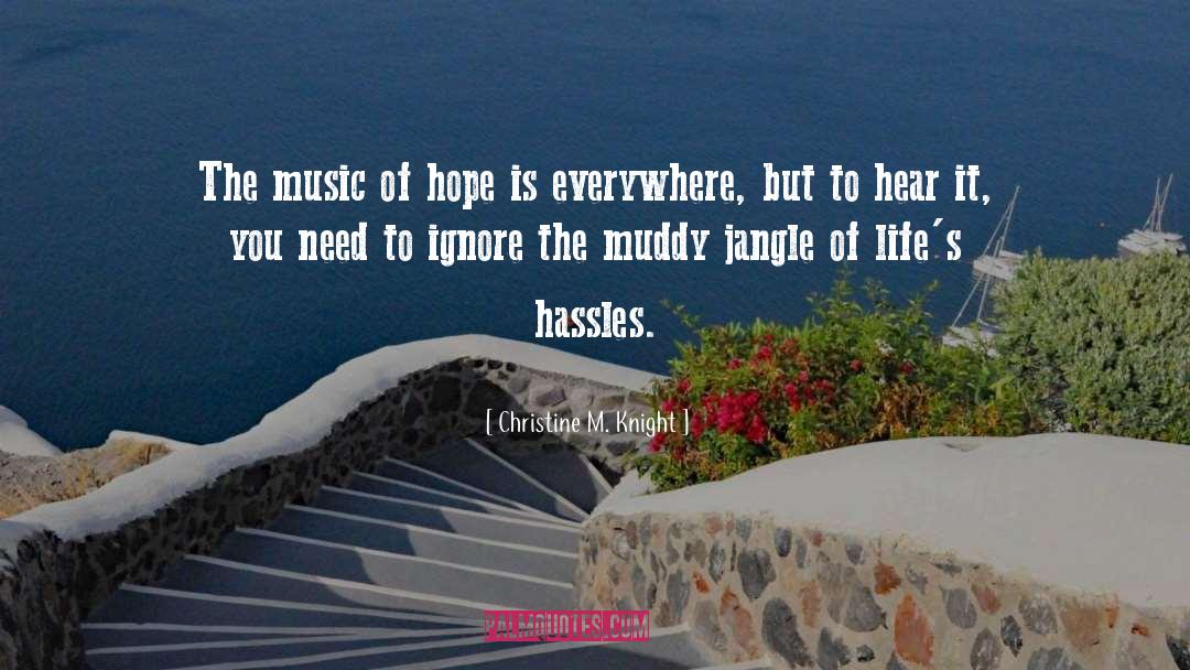 Christine M. Knight Quotes: The music of hope is