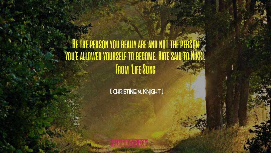 Christine M. Knight Quotes: Be the person you really
