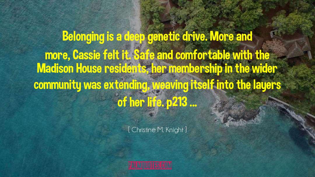 Christine M. Knight Quotes: Belonging is a deep genetic
