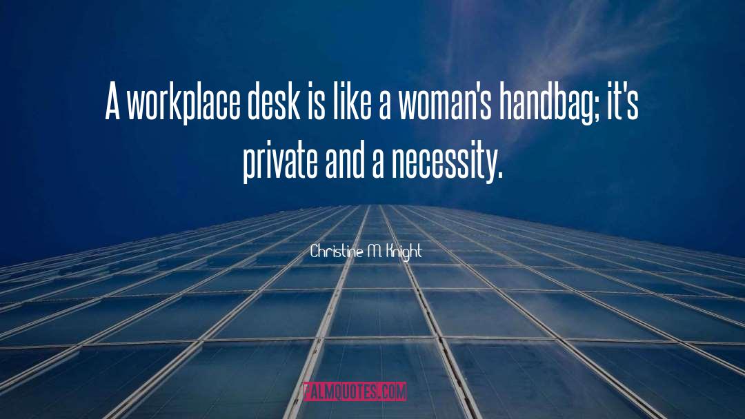 Christine M. Knight Quotes: A workplace desk is like