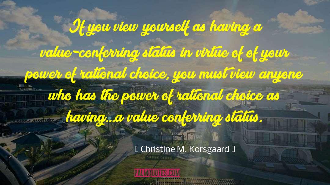 Christine M. Korsgaard Quotes: If you view yourself as