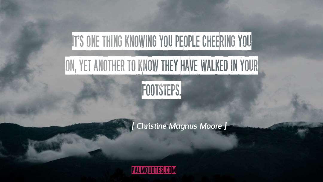 Christine Magnus Moore Quotes: It's one thing knowing you