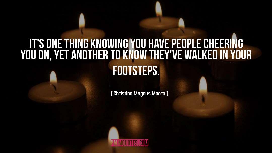 Christine Magnus Moore Quotes: It's one thing knowing you