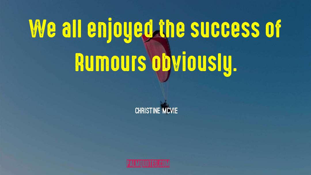 Christine McVie Quotes: We all enjoyed the success