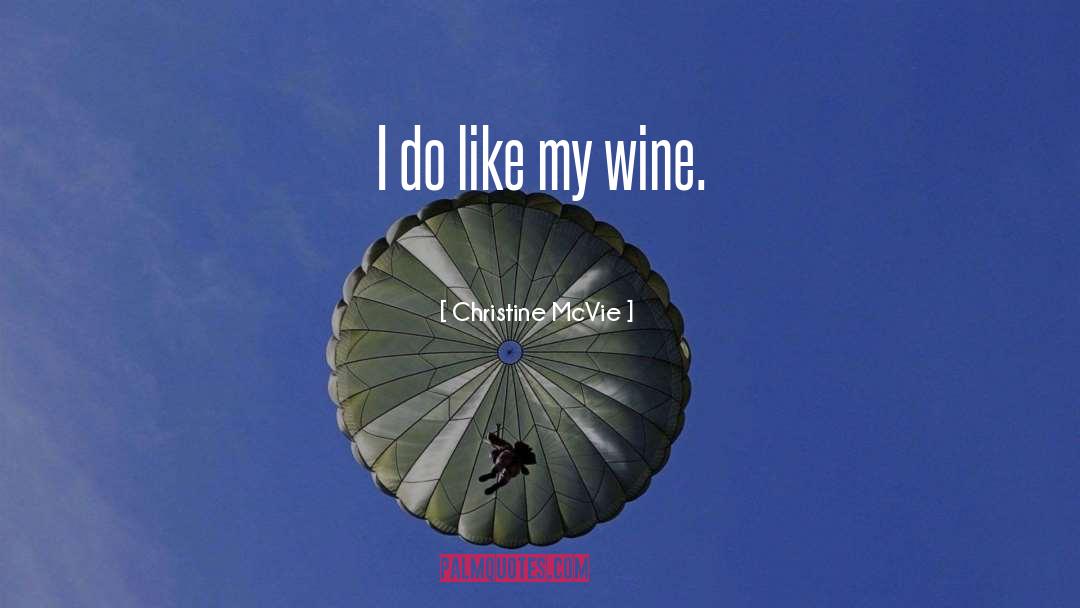 Christine McVie Quotes: I do like my wine.