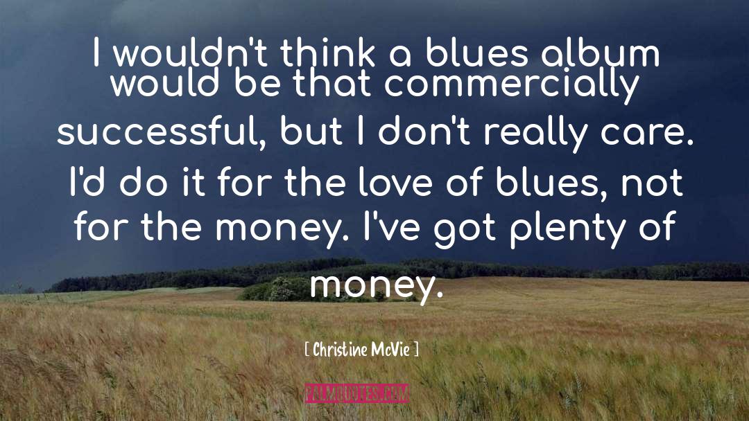 Christine McVie Quotes: I wouldn't think a blues