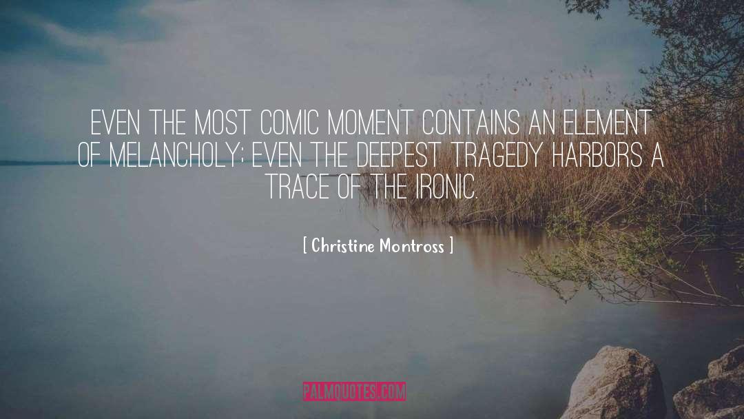 Christine Montross Quotes: Even the most comic moment