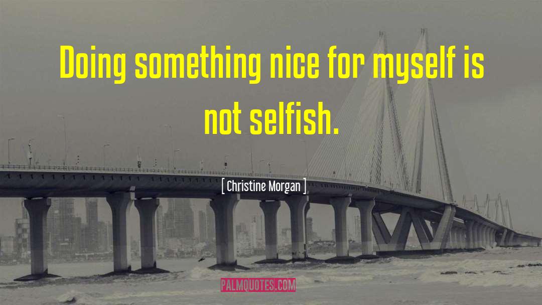 Christine Morgan Quotes: Doing something nice for myself