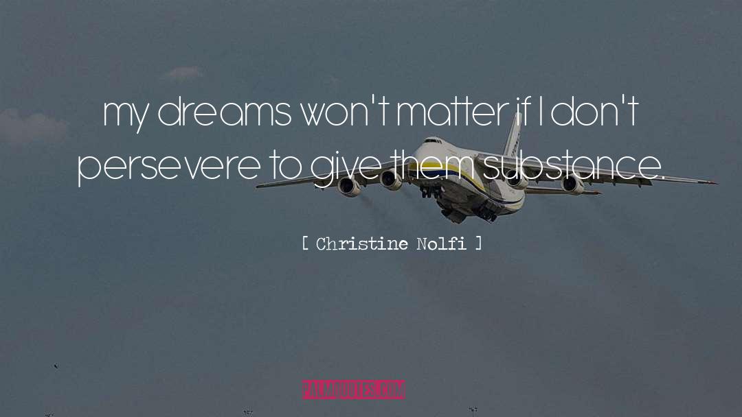 Christine Nolfi Quotes: my dreams won't matter if
