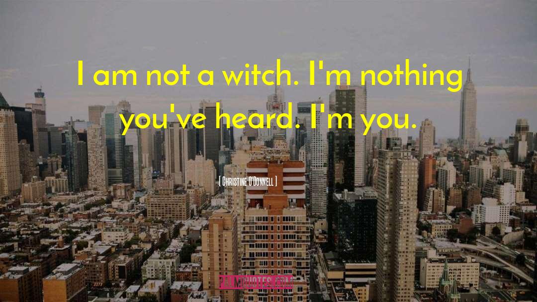 Christine O'Donnell Quotes: I am not a witch.