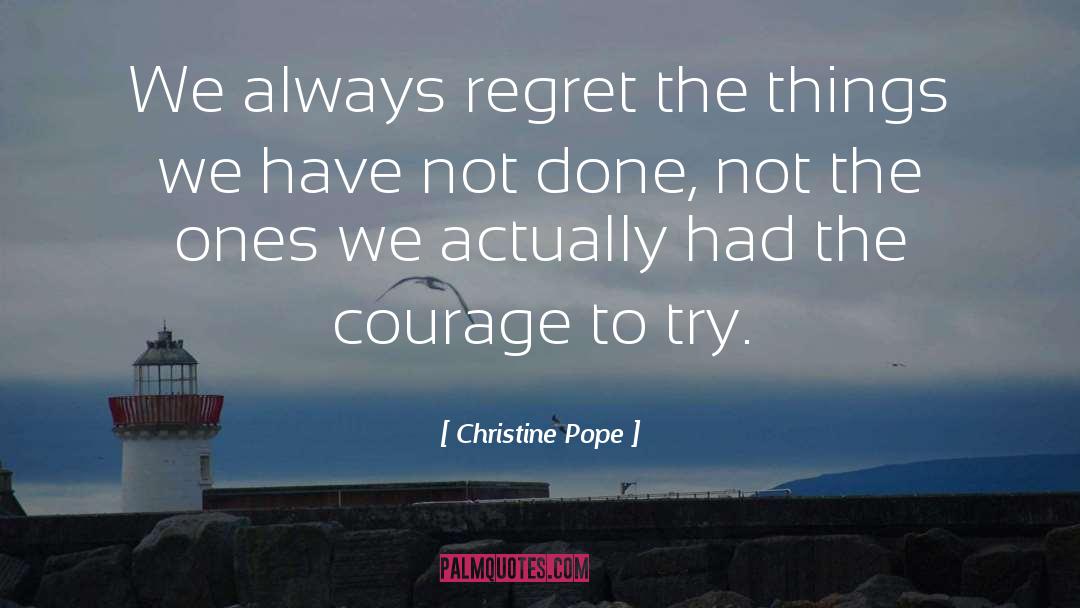 Christine Pope Quotes: We always regret the things