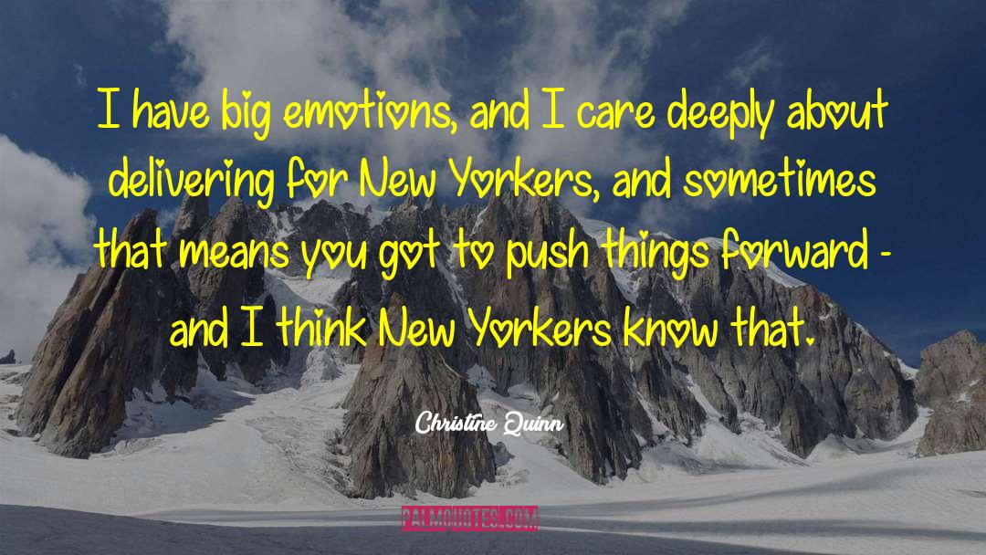 Christine Quinn Quotes: I have big emotions, and