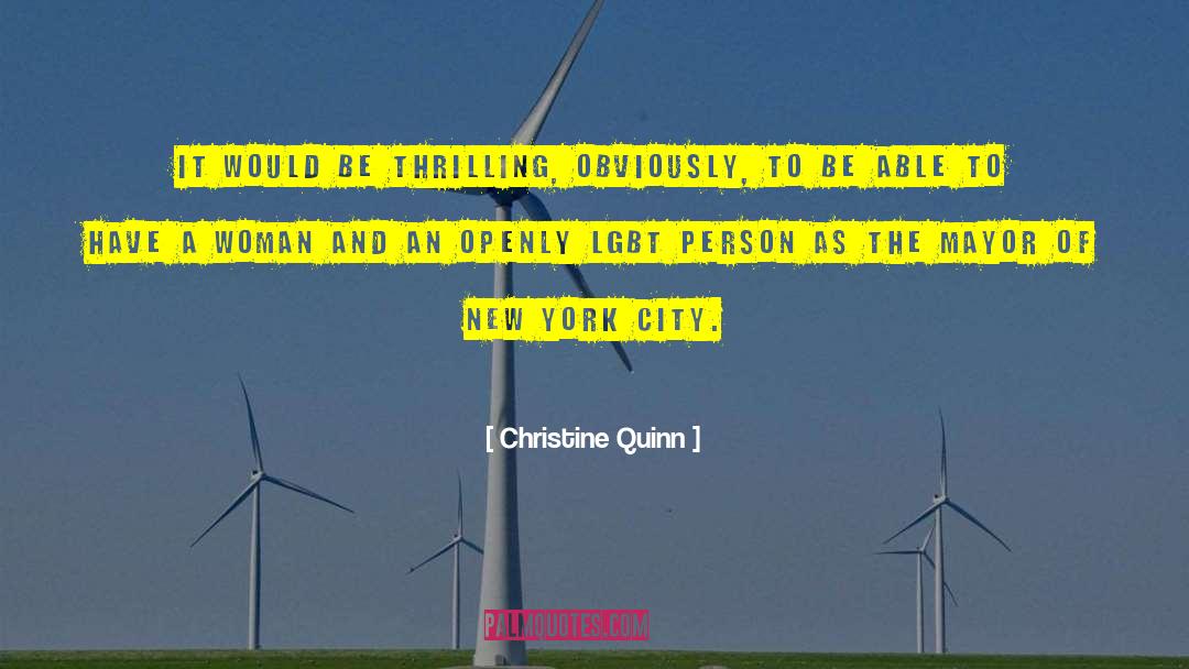 Christine Quinn Quotes: It would be thrilling, obviously,