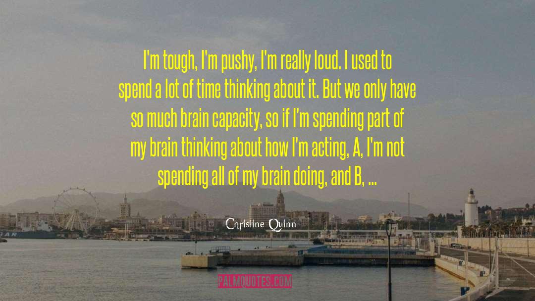 Christine Quinn Quotes: I'm tough, I'm pushy, I'm