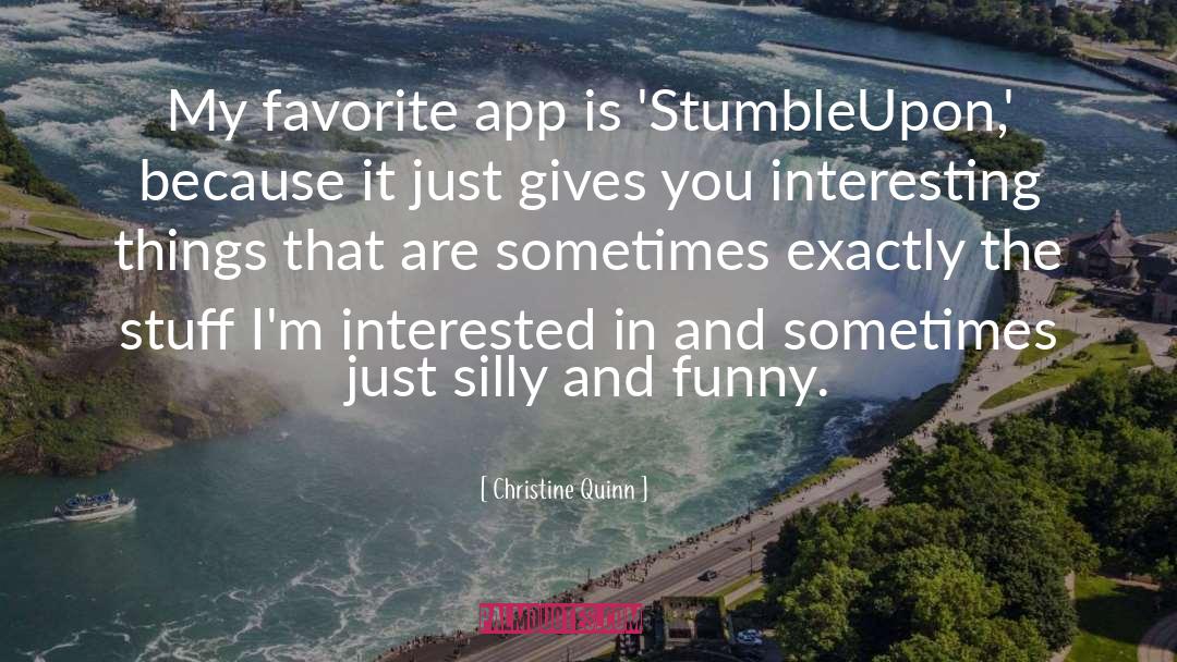 Christine Quinn Quotes: My favorite app is 'StumbleUpon,'