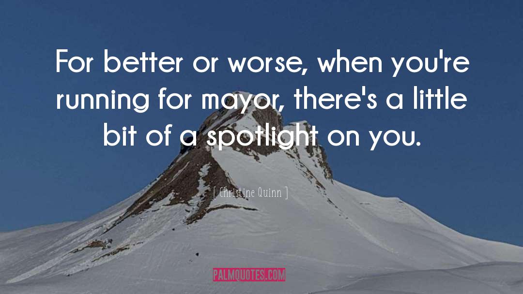 Christine Quinn Quotes: For better or worse, when