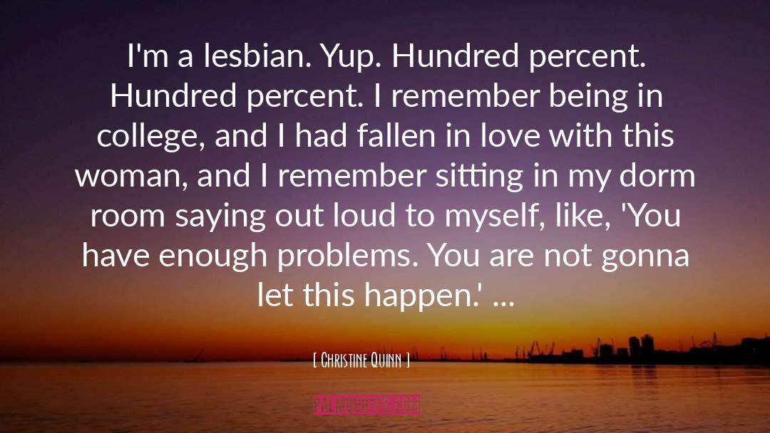 Christine Quinn Quotes: I'm a lesbian. Yup. Hundred